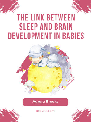cover image of The Link Between Sleep and Brain Development in Babies